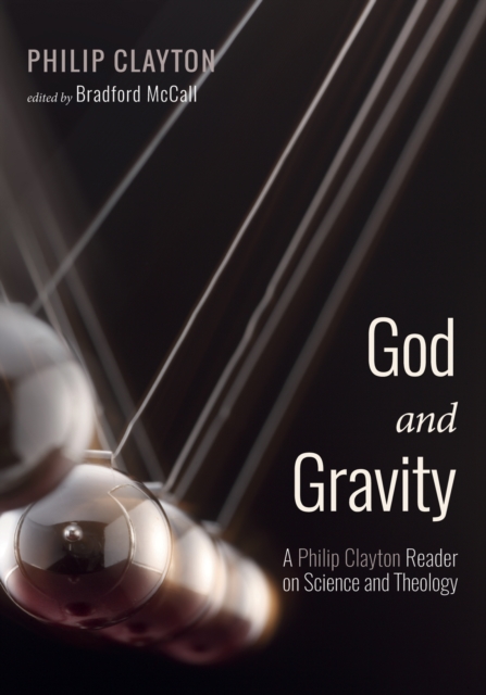 God and Gravity : A Philip Clayton Reader on Science and Theology, EPUB eBook
