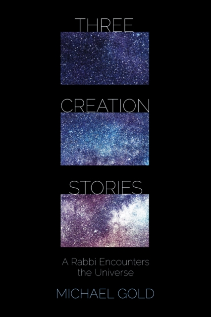 Three Creation Stories : A Rabbi Encounters the Universe, EPUB eBook