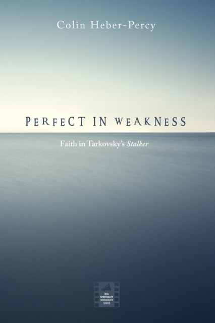 Perfect in Weakness : Faith in Tarkovsky's Stalker, EPUB eBook