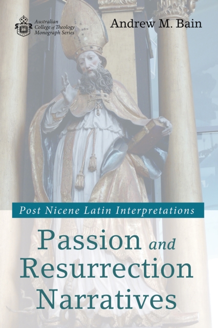 Passion and Resurrection Narratives : Post Nicene Latin Interpretations, EPUB eBook