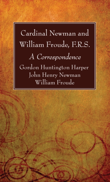 Cardinal Newman and William Froude, F.R.S. : A Correspondence, PDF eBook
