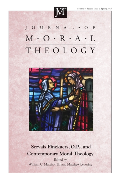 Journal of Moral Theology, Volume 8, Special Issue 2 : Servais Pinckaers. O.P., and Contemporary Moral Theology, PDF eBook