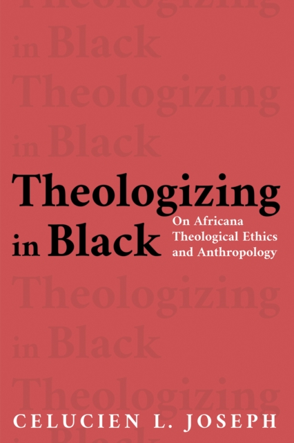 Theologizing in Black : On Africana Theological Ethics and Anthropology, EPUB eBook