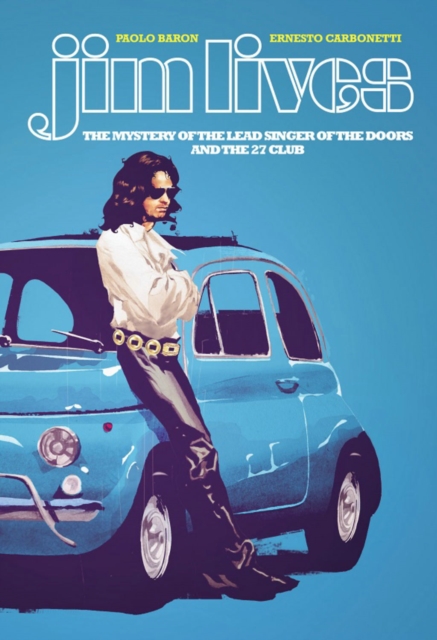 Jim Lives: The Mystery of the Lead Singer of The Doors and the 27 Club, Paperback / softback Book