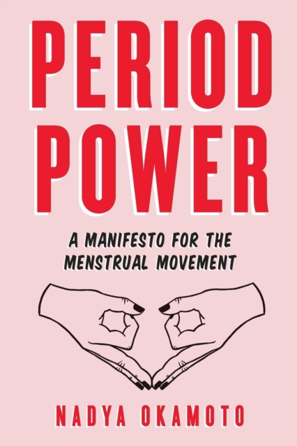 Period Power : A Manifesto for the Menstrual Movement, Paperback / softback Book