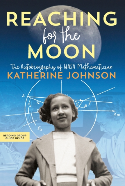 Reaching for the Moon : The Autobiography of NASA Mathematician Katherine Johnson, Paperback / softback Book