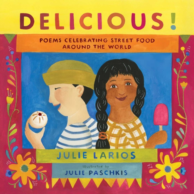 Delicious! : Poems Celebrating Street Food around the World, Hardback Book