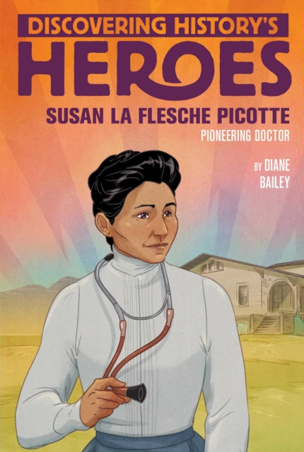 Susan La Flesche Picotte : Discovering History's Heroes, EPUB eBook