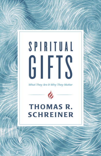 Spiritual Gifts : What They Are and Why They Matter, EPUB eBook