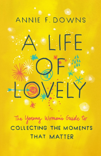 A Life of Lovely : The Young Woman's Guide to Collecting the Moments That Matter, EPUB eBook