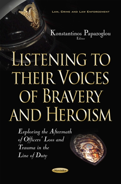 Listening to their Voices of Bravery and Heroism : Exploring the Aftermath of Officers' Loss and Trauma in the Line of Duty, PDF eBook