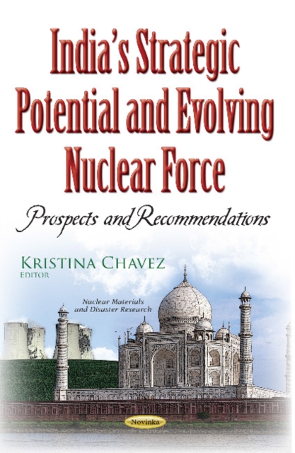 Indias Strategic Potential & Evolving Nuclear Force : Prospects & Recommendations, Paperback / softback Book