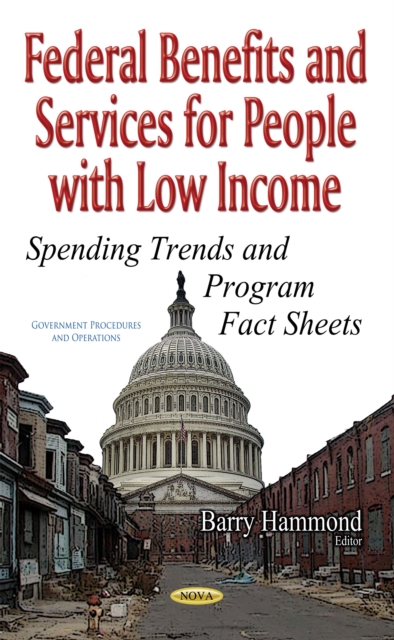 Federal Benefits and Services for People with Low Income : Spending Trends and Program Fact Sheets, PDF eBook