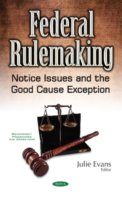 Federal Rulemaking : Notice Issues & the Good Cause Exception, Hardback Book