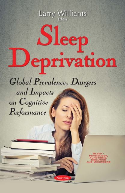 Sleep Deprivation : Global Prevalence, Dangers and Impacts on Cognitive Performance, PDF eBook