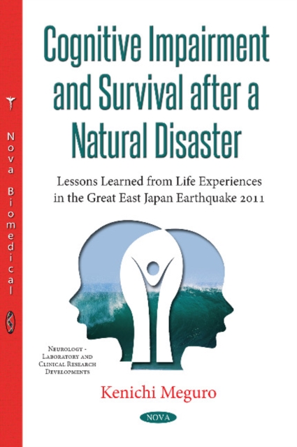 Cognitive Impairment & Survival After a Natural Disaster : Lessons Learned from Life Experiences in the Great East Japan Earthquake of 2011, Paperback / softback Book