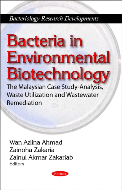 Bacteria in Environmental Biotechnology : The Malaysian Case Study-Analysis, Waste Utilization and Wastewater Remediation, PDF eBook