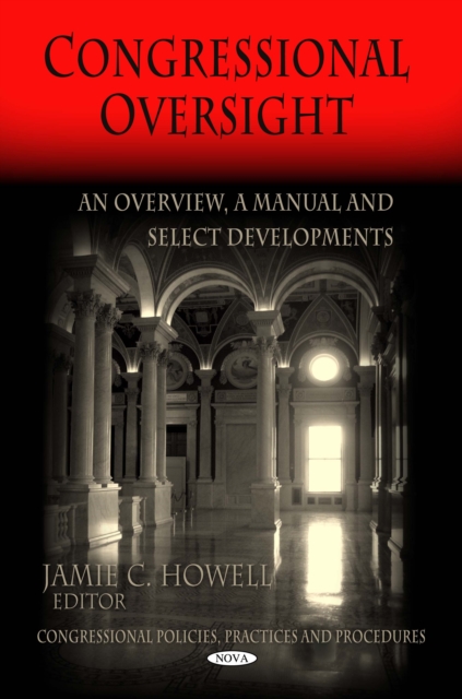 Congressional Oversight : An Overview, A Manual and Select Developments, PDF eBook