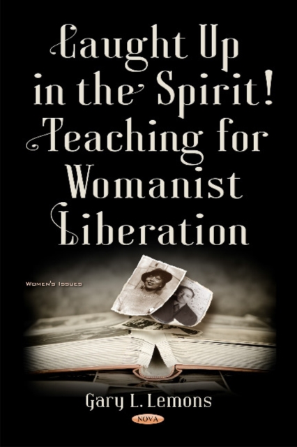 Caught up in the Spirit! : Teaching for Womanist Liberation, Hardback Book