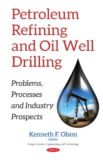 Petroleum Refining & Oil Well Drilling : Problems, Processes & Industry Prospects, Hardback Book