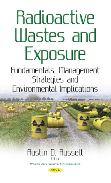 Radioactive Wastes & Exposure : Fundamentals, Management Strategies & Environmental Implications, Hardback Book