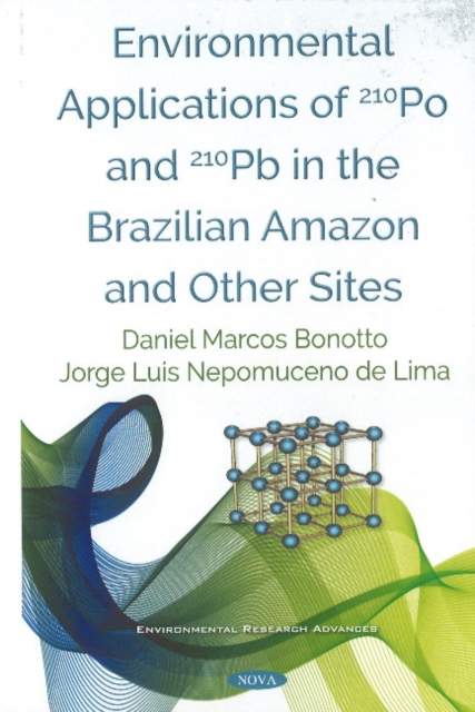 Environmental Applications of 210Po and 210Pb in the Brazilian Amazon and Other Sites, Hardback Book