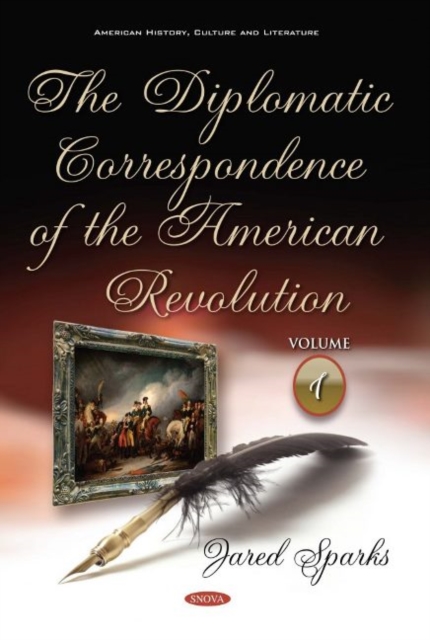 The Diplomatic Correspondence of the American Revolution : Volume 1, Hardback Book