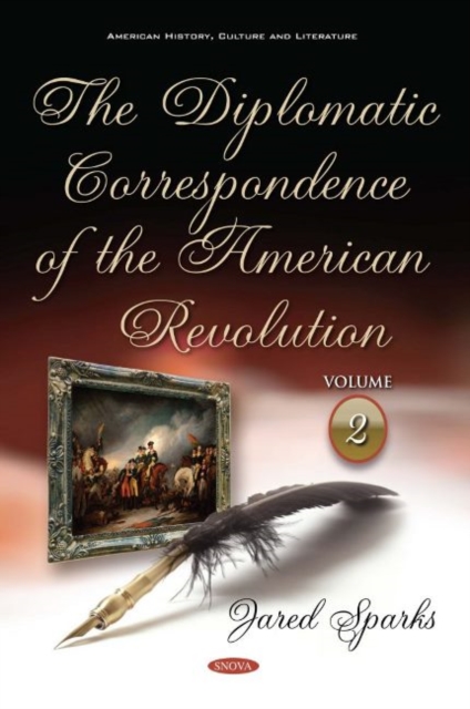 The Diplomatic Correspondence of the American Revolution : Volume 2, Hardback Book