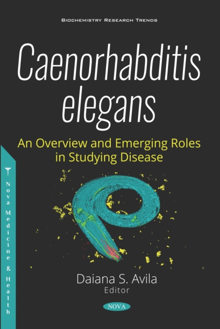 Caenorhabditis elegans - An Overview and Emerging Roles in Studying Disease, PDF eBook