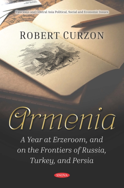 Armenia: A Year at Erzeroom, and on the Frontiers of Russia, Turkey, and Persia, PDF eBook