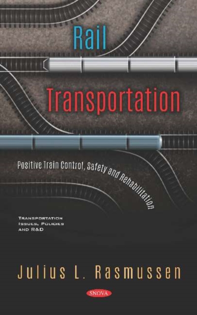 Rail Transportation : Positive Train Control, Safety and Rehabilitation, Hardback Book