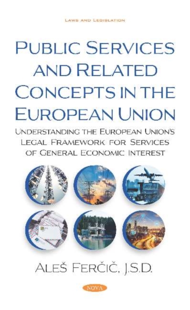 Public Services and Related Concepts in the European Union : Understanding the European Union's Legal Framework for Services of General Economic Interest, Hardback Book