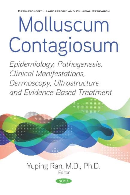 Molluscum Contagiosum : Epidemiology, Pathogenesis, Clinical Manifestations, Dermoscopy, Ultrastructure and Evidence Based Treatment, Paperback / softback Book