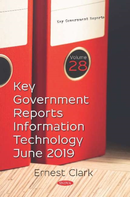 Key Government Reports. : Volume 28: Information Technology -- June 2019, Paperback / softback Book