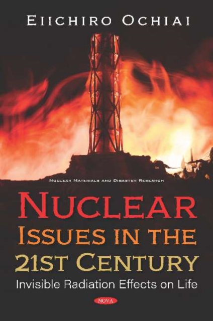 Nuclear Issues in the 21st Century : Invisible Radiation Effects on Life, Hardback Book