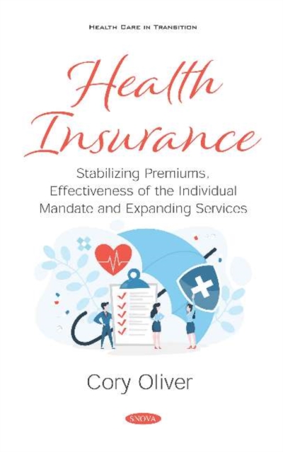 Health Insurance : Stabilizing Premiums, Effectiveness of the Individual Mandate and Expanding Services, Hardback Book