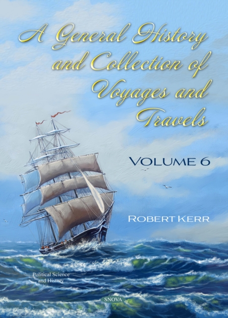 A General History and Collection of Voyages and Travels. Volume VI, PDF eBook