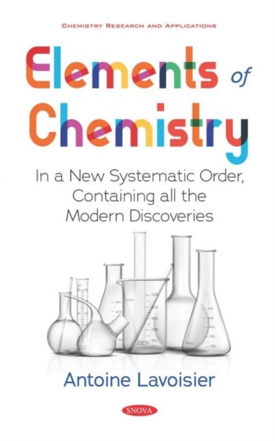 Elements of Chemistry : In a New Systematic Order, Containing all the Modern Discoveries, Hardback Book
