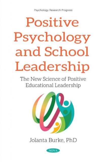 Positive Psychology and School Leadership : The New Science of Positive Educational Leadership, Paperback / softback Book