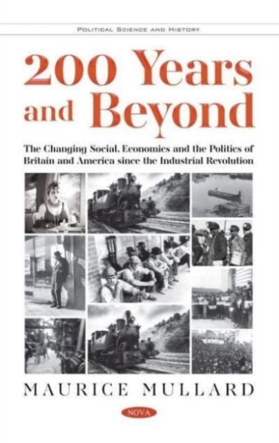 200 Years and Beyond : The Changing Social, Economics and the Politics of Britain and America since the Industrial Revolution, Hardback Book