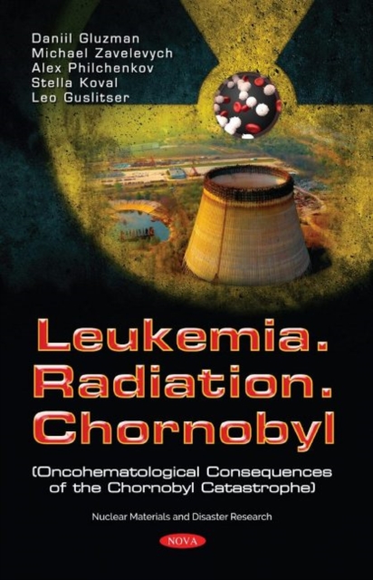 Leukemia. Radiation. Chernobyl : (Oncohematological Consequences of the Chernobyl Catastrophe), Hardback Book
