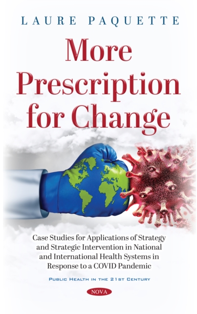 More Prescription for Change: Case Studies for Applications of Strategy and Strategic Intervention in National and International Health Systems in Response to a COVID Pandemic, PDF eBook