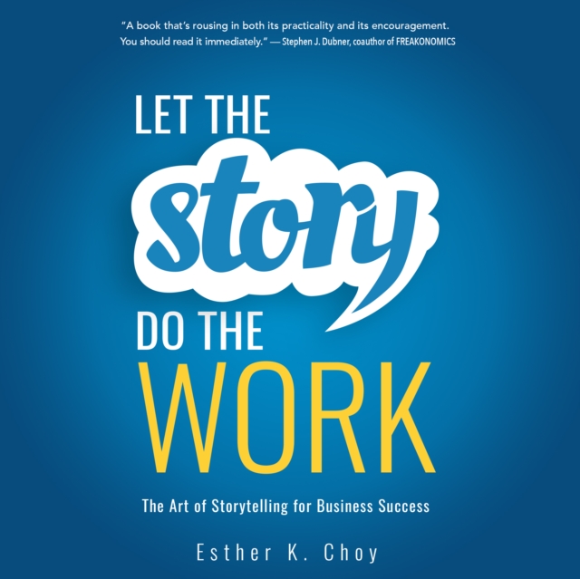 Let the Story Do the Work : The Art of Storytelling for Business Success, eAudiobook MP3 eaudioBook