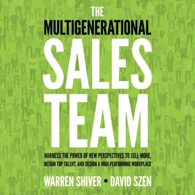 The Multigenerational Sales Team : Harness the Power of New Perspectives to Sell More, Retain Top Talent, and Design a High-Performing Workplace, eAudiobook MP3 eaudioBook