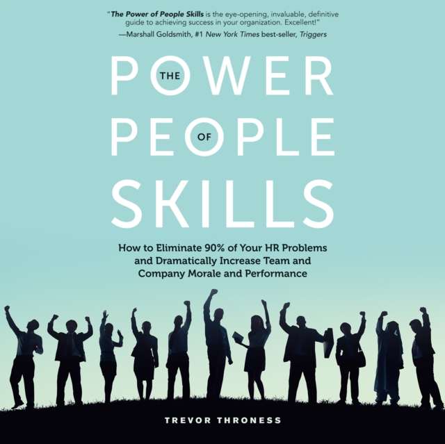 The Power of People Skills : How to Eliminate 90% of Your HR Problems and Dramatically Increase Team and Company Morale and Performance, eAudiobook MP3 eaudioBook