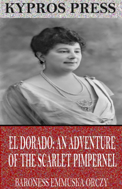 El Dorado: An Adventure of the Scarlet Pimpernel, EPUB eBook