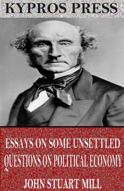 Essays on Some Unsettled Questions on Political Economy, EPUB eBook