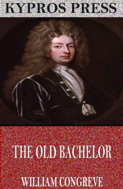 The Old Bachelor, EPUB eBook