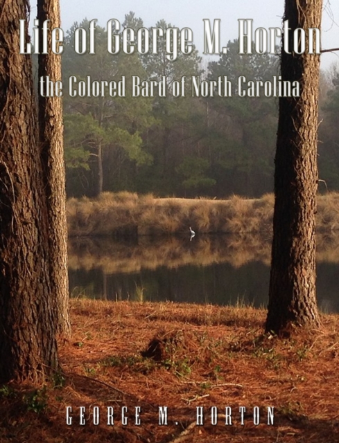Life of George M. Horton : The Colored Bard of North-Carolina, EPUB eBook