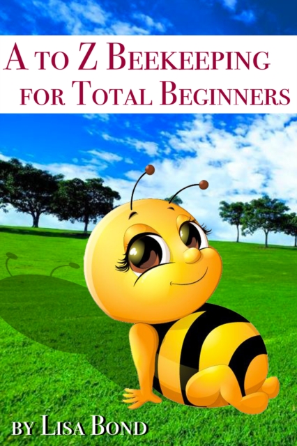 A to Z Beekeeping for Total Beginners, EPUB eBook